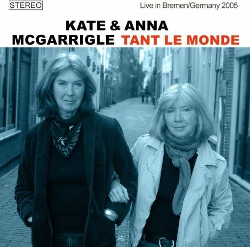 Okładka Kate & Anna McGarrigle - Tant Le Monde Live In Bremen Germany 2005