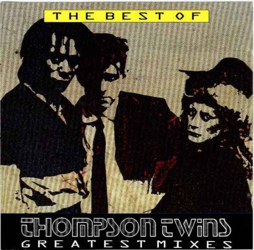 Okładka Thompson Twins - The Best Of Thompson Twins, Greatest Mixes [G]