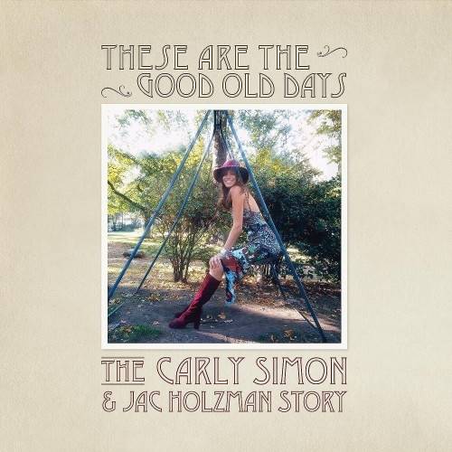 Okładka SIMON, CARLY - THESE ARE THE GOOD OLD DAYS: THE CARLY SIMON AND JAC HOLZMAN STORY