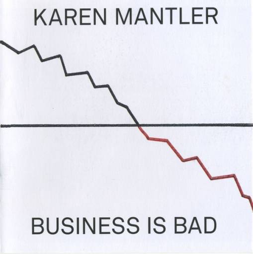 Okładka MANTLER, KAREN - BUSINESS IS BAD