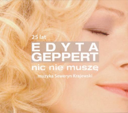 Okładka EDYTA GEPPERT - NIC NIE MUSZE - 25 LECIE