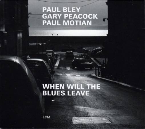 Okładka BLEY/PEACOCK/MOTIAN - WHEN WILL THE BLUES LEAVE