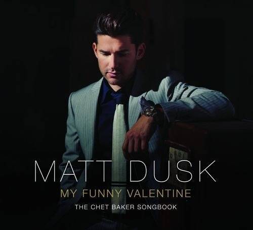 Okładka DUSK, MATT - MY FUNNY VALENTINE: THE CHET BAKER SONGBOOK (PL)