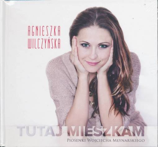 Okładka AGNIESZKA WILCZYŃSKA - TUTAJ MIESZKAM (NOWE PIOSENKI W. MYNARSKIEGO)