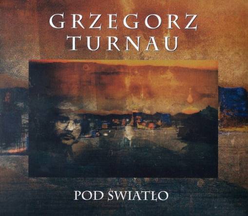 Okładka TURNAU, GRZEGORZ - POD SWIATLO (DIGIPACK)