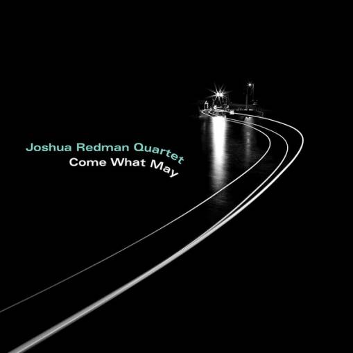 Okładka JOSHUA REDMAN QUARTET - COME WHAT MAY