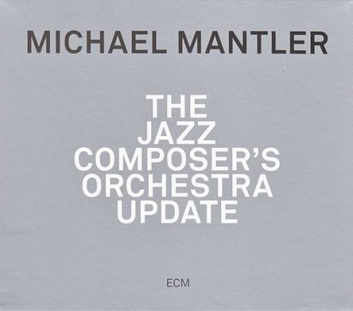 Okładka MANTLER, MICHAEL - THE JAZZ COMPOSER'S ORCHESTRA UPDATE