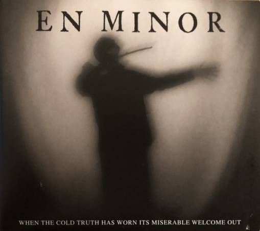 Okładka En Minor - When The Cold Truth Has Worn Its Miserable Welcome Out