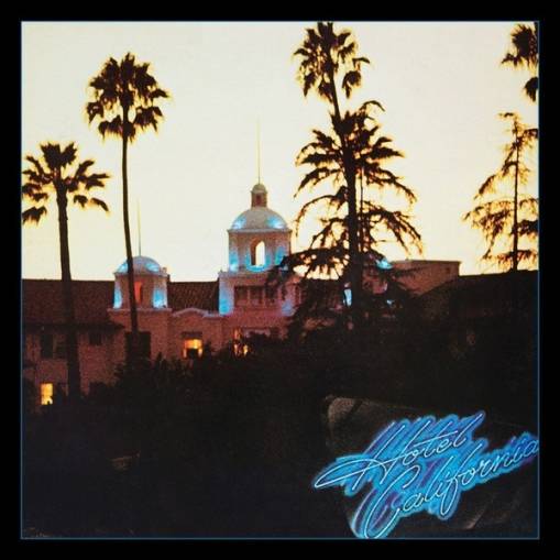 Okładka THE EAGLES - HOTEL CALIFORNIA (40TH ANNIVERSARY REMASTERED EDITION)
