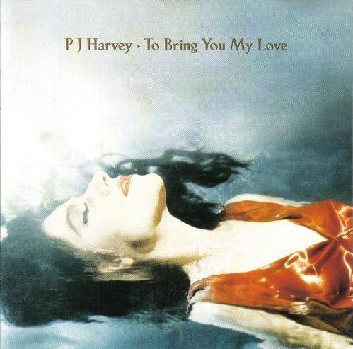 Okładka PJ HARVEY - TO BRING YOU MY LOVE