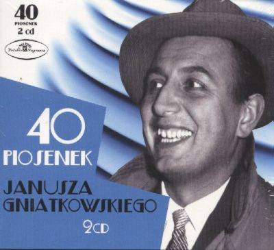 Okładka JANUSZ GNIATKOWSKI - 40 PIOSENEK JANUSZA GNIATKOWSKIEGO