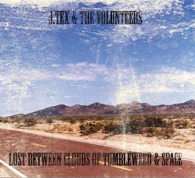 Okładka J. Tex & The Volunteers - Lost Between Clouds Of Tumbleweed & Space