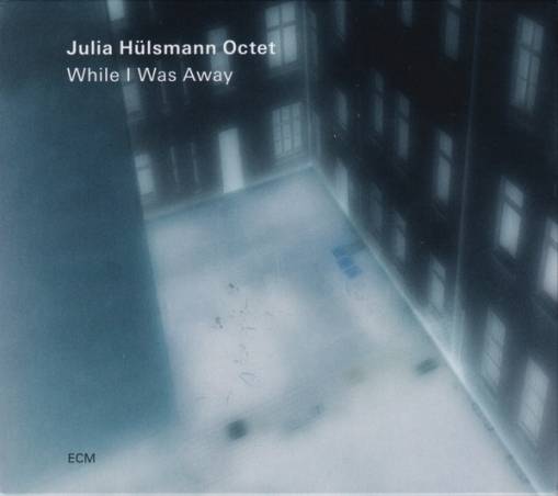 Okładka JULIA HULSMANN OCTET - WHILE I WAS AWAY