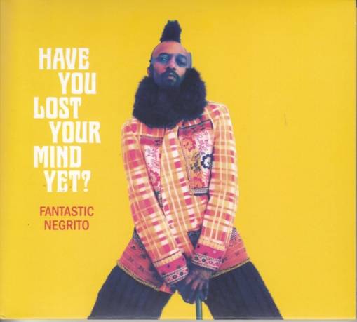 Okładka Fantastic Negrito - Have You Lost Your Mind Yet