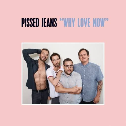 Okładka Pissed Jeans - Why Love Now Lp