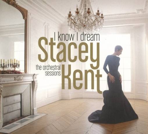 Okładka Kent, Stacey - I Know I Dream : The Orchestral Sessions