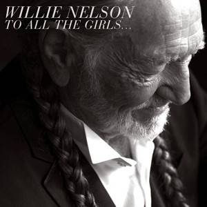 Okładka Nelson, Willie - To All The Girls...