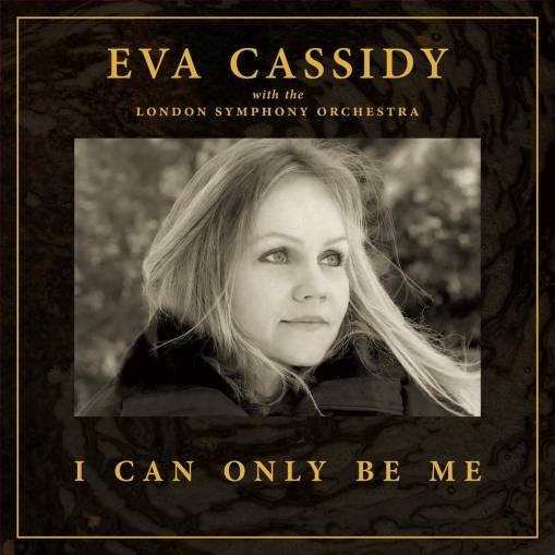 Okładka EVA CASSIDY LONDON SYMPHONY ORCHESTRA & CHRISTOPHER WILLIS - I CAN ONLY BE ME