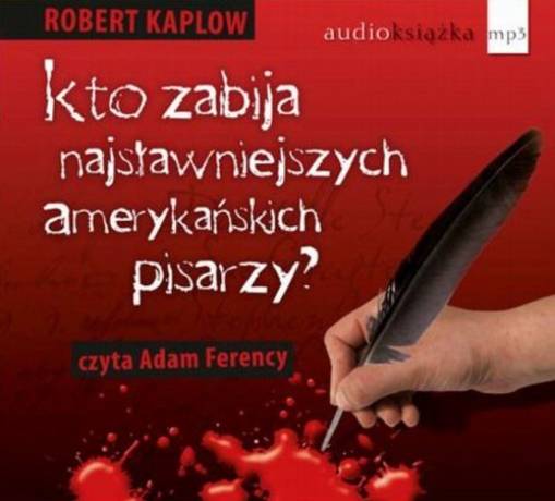 Okładka Robert Kaplow - Kto zabija najsławniejszych amerykańskich pisarzy? (czyta Adam Ferency)