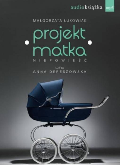 Okładka Małgorzata Łukowiak - Projekt matka (czyta Anna Dereszowska)