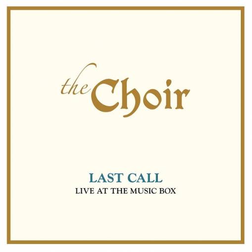 Okładka CHOIR, THE - LAST CALL: LIVE AT THE MUSIC BOX (LIVE)