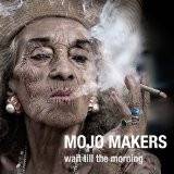 Okładka Mojo Makers - Wait Till The Morning