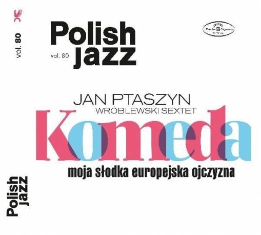 Okładka JAN PTASZYN WRÓBLEWSKI SEXTET - MOJA SŁODKA EUROPEJSKA OJCZYZNA (POLISH JAZZ VOL. 80)