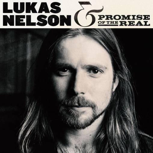 Okładka LUKAS NELSON - LUKAS NELSON & PROMISE OF THE REAL