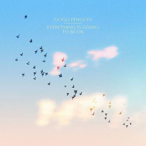 Okładka GoGo Penguin - Everything Is Going to Be OK