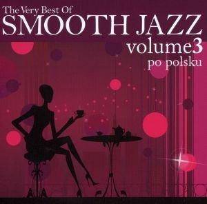 Okładka Various - The Very Best Of Smooth Jazz Vol. 3 - Po Polsku (2CD) [EX]