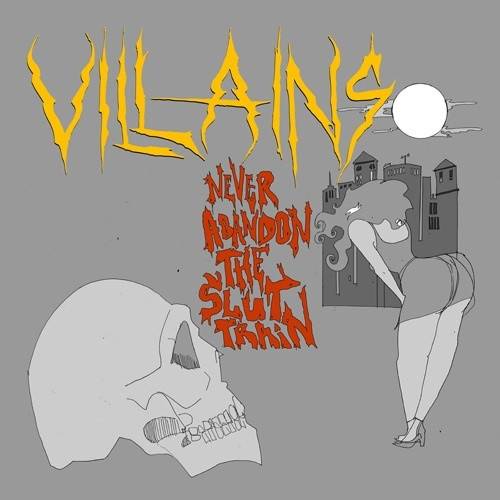 Okładka Villains - Never Abandon The Slut Train [NM]