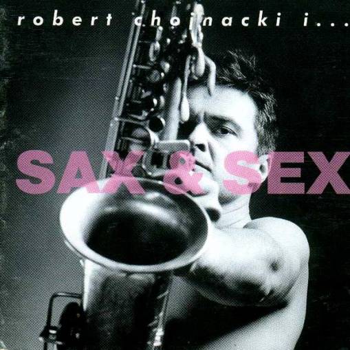 Okładka Robert Chojnacki - Sax & Sex (1995 I wyd.) [EX]