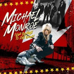 Okładka MICHAEL MONROE - I LIVE TOO FAST TO DIE YOUNG