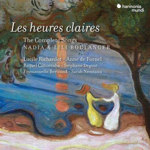 Okładka Nadia & Lili Boulanger - Les Heures Claires The Complete Songs Richardot de Fornel Degout Bertrand