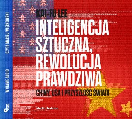 Okładka Kai-Fu Lee - Inteligencja Sztuczna, Rewolucja Prawdziwa Czyta Maciej Więckowski