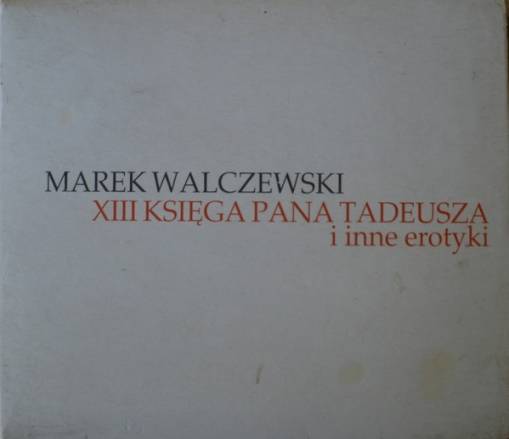 Okładka Marek Walczewski - XIII Księga Pana Tadeusza i inne erotyki (Czyt. Opis) [EX]