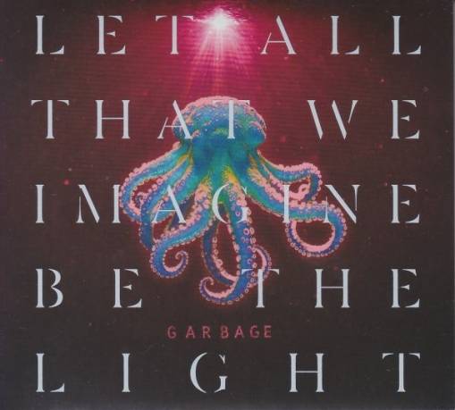 Okładka GARBAGE - LET ALL THAT WE IMAGINE BE THE LIGHT