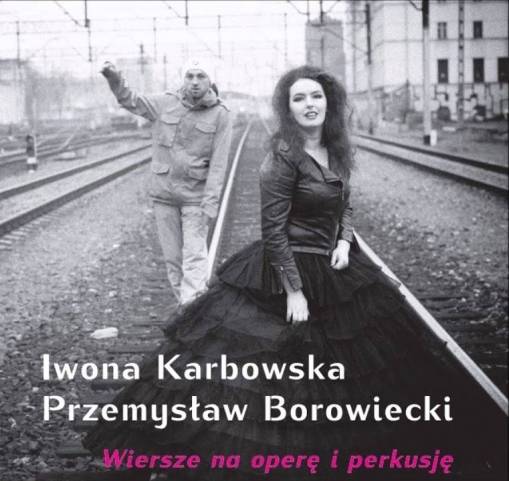 Okładka Iwona Karbowska Przemysław Borowiecki - Wiersze na operę i perkusję [EX]