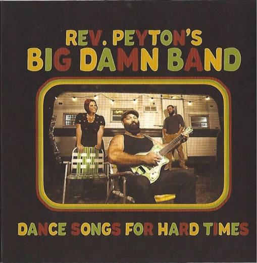 Okładka Reverend Peyton's Big Damn Band, The - Dance Songs For Hard Times