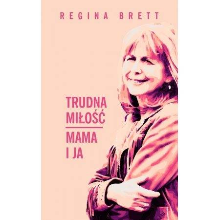 Okładka Regina Brett - Trudna miłość. Mama i ja [NM]