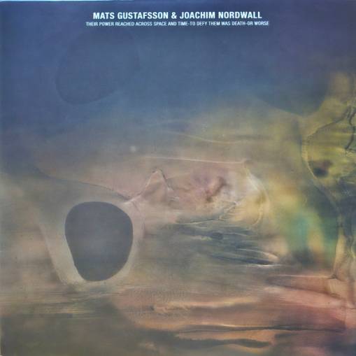Okładka Mats Gustafsson & Joachim Nordwall - Their Power Reached Across Space And Time To Defy LP