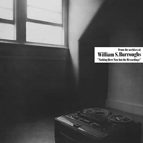 Okładka William S Burroughs - Nothing Here Now But The Recordings