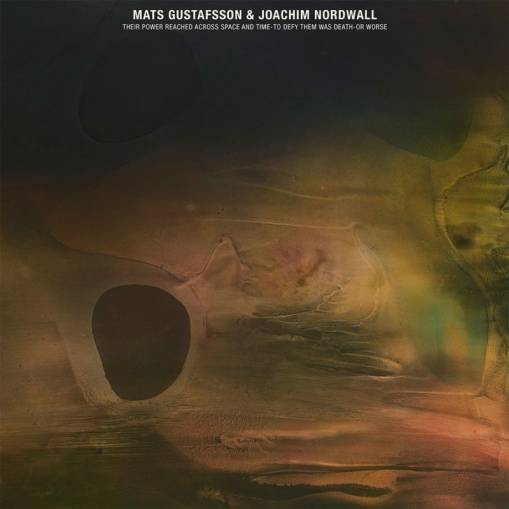 Okładka Mats Gustafsson & Joachim Nordwall - Their Power Reached Across Space And Time To Defy