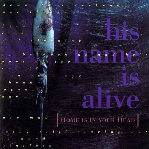 Okładka HIS NAME IS ALIVE - Home Is In Your Head (Remastered)