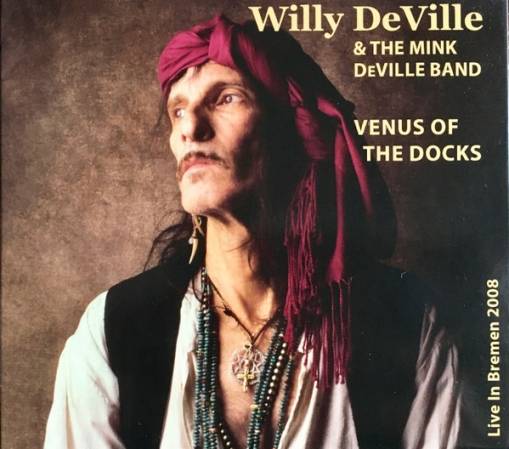 Okładka Willy DeVille & The Mink DeVille Band - Venus Of The Docks Live In Bremen 2008