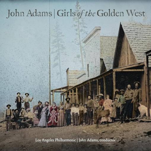 Okładka LOS ANGELES PHILHARMONIC & JOHN ADAMS - JOHN ADAMS: GIRLS OF THE GOLDEN WEST