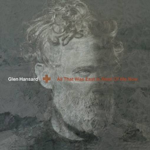 Okładka HANSARD, GLEN - All That Was East Is West Of Me Now