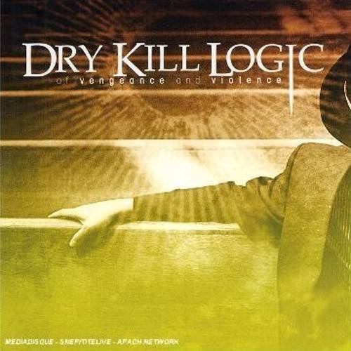 Okładka Dry Kill Logic - Of Vengeance And Violence [EX]