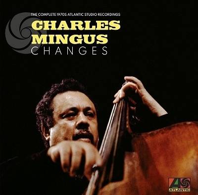 Okładka MINGUS, CHARLES - CHANGES: THE COMPLETE 1970S ATLANTIC