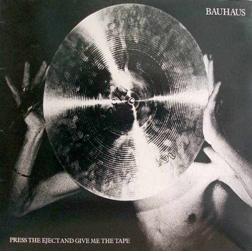 Okładka BAUHAUS - Press The Eject And Give Me The Tape